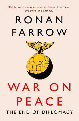 War on Peace : The Decline of American Influence By:Farrow, Ronan Eur:11,37  Ден3:699