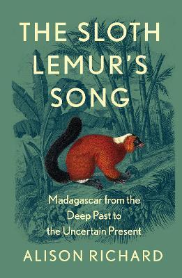 The Sloth Lemur's Song : Madagascar from the Deep Past to the Uncertain Present By:Richard, Alison Eur:16,24 Ден2:1799