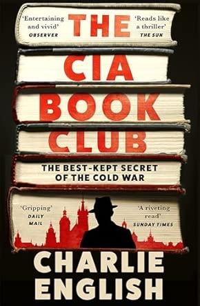 The CIA Book Club: The Gripping New History of the Best-Kept Secret of the Cold War: 'Reads like a thriller' - The Sun By:English, Charlie Eur:14,62 Ден2:799