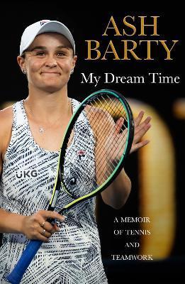 My Dream Time : A Memoir of Tennis and Teamwork By:Barty, Ash Eur:16.24 Ден1:1599