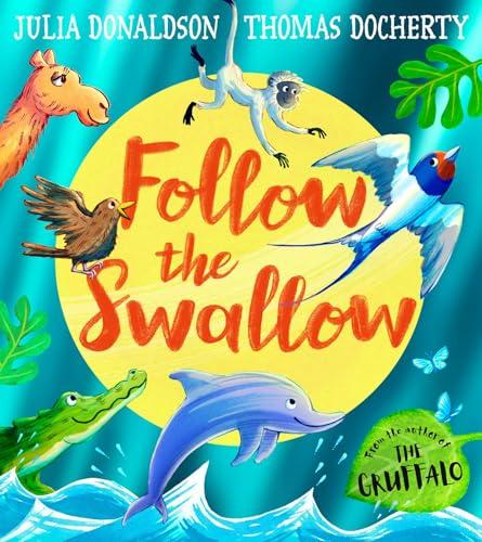 Follow the Swallow: A brilliantly funny illustrated children’s picture book about friendship from the author of The Gruffalo, perfect for ages 3 to 7 By:Donaldson, Julia Eur:39,01 Ден2:599
