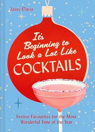It's Beginning to Look a Lot Like Cocktails: 60 festive and fun cocktail recipes for mixology fans By:Davis, Jassy Eur:17,87 Ден1:999