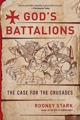 God's Battalions: The Case for the Crusades – Revealing the Truth of the Christian Crusades and Muslim Jihad By:Stark, Rodney Eur:29,25 Ден1:999