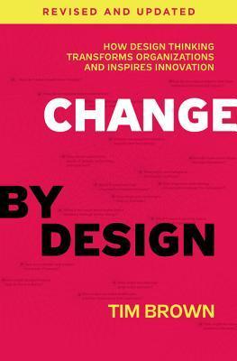 Change by Design: How Design Thinking Transforms Organizations and Inspires Innovation By:Brown, Tim Eur:45,51 Ден1:1799