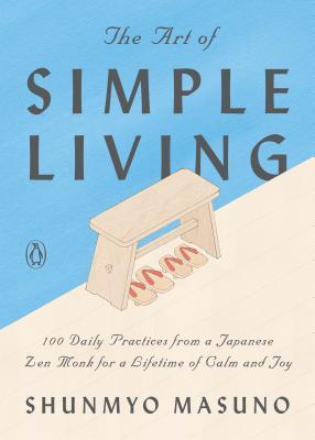 The Art of Simple Living: 100 Daily Practices from a Zen Buddhist Monk for a Lifetime of Calm and Joy By:Masuno, Shunmy? Eur:32,50 Ден2:1099