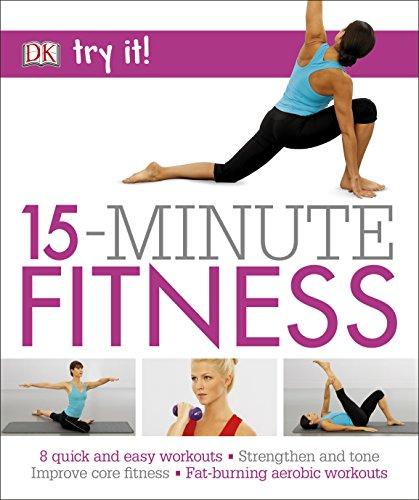 15 Minute Fitness : 100 quick and easy exercises * Strengthen and tone, improve core fitness* Fat burning aerobic workouts By:DK Eur:14.62 Ден1:799