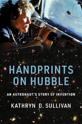 Handprints on Hubble : An Astronaut's Story of Invention By:Sullivan, Kathryn D. Eur:53.64 Ден1:1499