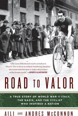 Road to Valor : A True Story of WWII Italy, the Nazis, and the Cyclist Who Inspired a Nation By:McConnon, Aili Eur:68,28 Ден2:999