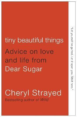 Tiny Beautiful Things : Advice on Love and Life from Dear Sugar By:Strayed, Cheryl Eur:26 Ден2:1099