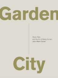Garden City: Work, Rest, and the Art of Being Human. By:Comer, John Mark Eur:58,52 Ден2:1099