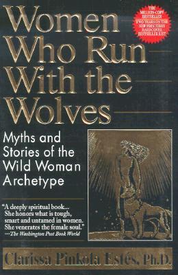 Women Who Run With the Wolves: Myths and Stories of the Wild Woman Archetype By:Estes, Clarissa Pinkola Eur:4,86 Ден1:1299