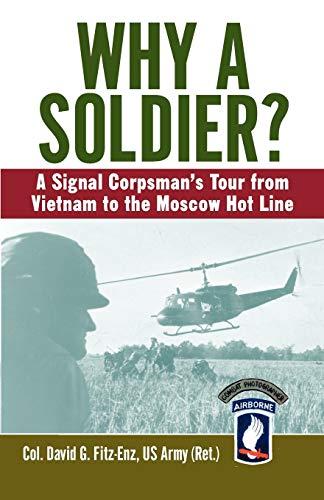 Why a Soldier? : A Signal Corpsman's Tour from Vietnam to the Moscow Hot Line By:Fitz-Enz, Colonel David Eur:14.62 Ден1:1199