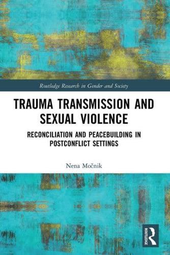 Trauma Transmission and Sexual Violence: Reconciliation and Peacebuilding in Post Conflict Settings - Routledge Research in Gender and Society By:Nena Eur:45,51  Ден3:2799