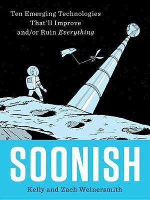 Soonish : Ten Emerging Technologies That'll Improve And/Or Ruin Everything By:Weinersmith, Kelly Eur:8,11 Ден2:1699