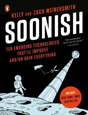 Soonish : Ten Emerging Technologies That'll Improve and/or Ruin Everything By:Weinersmith, Kelly Eur:12.99 Ден1:999