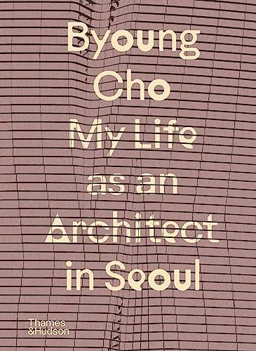 Byoung Cho: My Life as an Architect in Seoul By:Cho, Byoung Eur:165,84 Ден2:1299