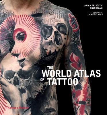 The World Atlas of Tattoo By:Friedman, Anna Felicity Eur:43,89 Ден2:1799