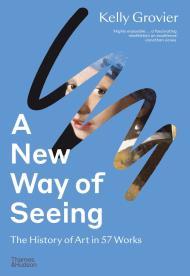 A New Way of Seeing: The History of Art in 57 Works By:Grovier, Kelly Eur:58,52 Ден2:1499