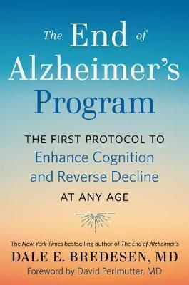 The End of Alzheimer's Program : The First Protocol to Enhance Cognition and Reverse Decline at Any Age By:Bredesen, Dale Eur:52.02 Ден1:1599