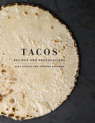 Tacos: Recipes and Provocations: A Cookbook By:Stupak, Alex Eur:17,87 Ден2:1899