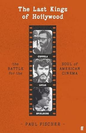 The Last Kings of Hollywood: Coppola, Lucas, Spielberg - And the Battle for the Soul of American Cinema By:Fischer, Paul Eur:30,88 Ден2:1599