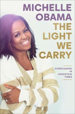 The Light We Carry : Overcoming in Uncertain Times By:Obama, Michelle Eur:12.99 Ден1:1699
