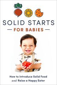 Solid Starts for Babies: How to Introduce Solid Food and Raise a Happy Eater By:Starts, Solid Eur:22,75 Ден1:1299