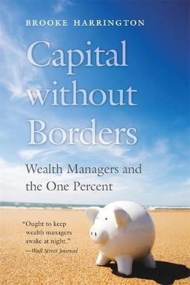 Capital without Borders : Wealth Managers and the One Percent By:Harrington, Brooke Eur:26 Ден2:1199