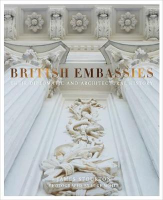 British Embassies : Their Diplomatic and Architectural History By:Stourton, James Eur:14,62 Ден2:2899