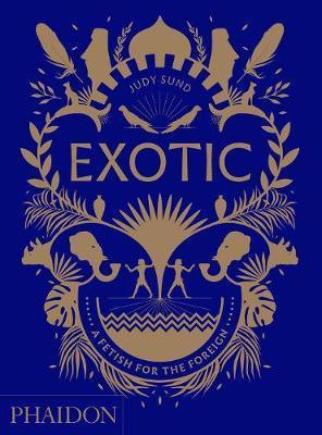 Exotic : A Fetish for the Foreign By:Sund, Judy Eur:56,89 Ден2:3099