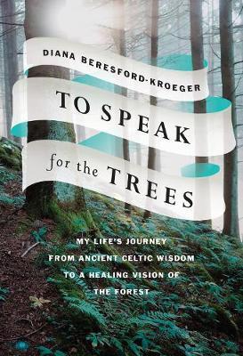 To Speak For The Trees : My Life's Journey From Ancient Celtic Wisdom to a Healing Vi By:Beresford-Kroeger, Diana Eur:12.99 Ден1:1399