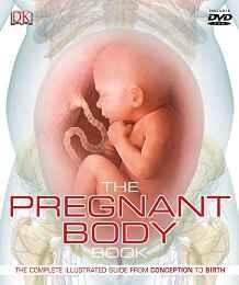 The Pregnant Body Book : The Complete Illustrated Guide from Conception to Birth By:DK Eur:24.37 Ден1:2299