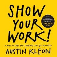 Show Your Work!: 10 Ways to Share Your Creativity and Get Discovered By:Kleon, Austin Eur:29,25 Ден2:999
