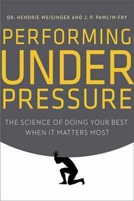 Performing Under Pressure : The Science of Doing Your Best When it Matters Most By:Weisinger, Hendrie Eur:12,99 Ден1:1499