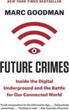 Future Crimes : Inside the Digital Underground and the Battle for Our Connected World By:Goodman, Marc Eur:169.09 Ден1:999