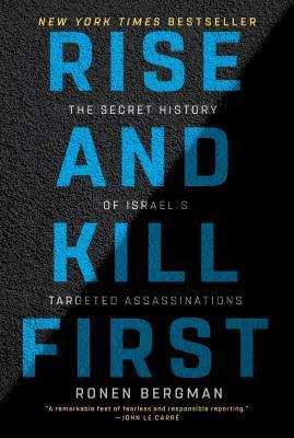 Rise and Kill First : The Secret History of Israel's Targeted Assassinations By:Bergman, Ronen Eur:27.63 Ден2:1099