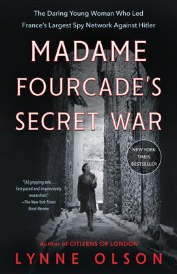 Madame Fourcade's Secret War : The Daring Young Woman Who Led France's Largest Spy Network Against Hitler By:Olson, Lynne Eur:11.37 Ден1:1199