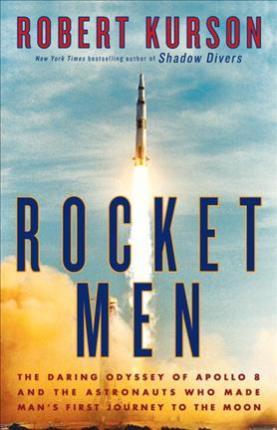 Rocket Men : The Daring Odyssey of Apollo 8 and the Astronauts Who Made Man's First Journey to the Moon By:Kurson, Robert Eur:53.64 Ден1:1599