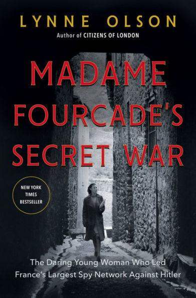 Madame Fourcade's Secret War : The Daring Young Woman Who Led France's Largest Spy Network Against Hitler By:Olson, Lynne Eur:17.87 Ден2:1599