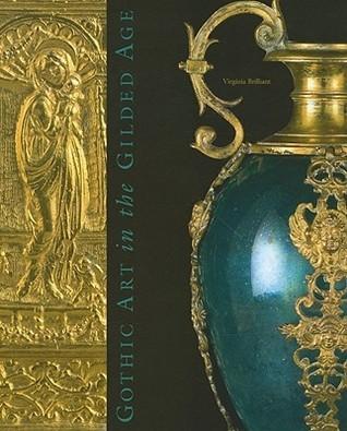 Gothic Art in the Gilded Age: Medieval and Renaissance Treasures in the Gavet-Vanderbilt-Ringling Collection By:Brilliant, Virginia Eur:22,75 Ден2:2199
