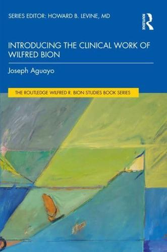 Introducing the Clinical Work of Wilfred Bion - The Routledge Wilfred R. Bion Studies Book Series By:Aguayo, Joseph Richard Eur:100.80 Ден1:2199