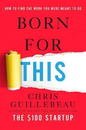 Born for This : How to Find the Work You Were Meant to Do By:Guillebeau, Chris Eur:26 Ден1:1499