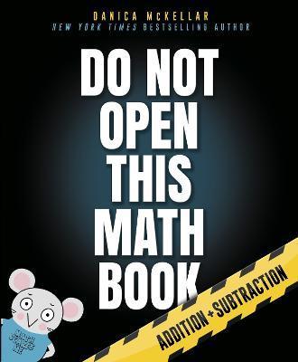 Do Not Open This Math Book! : Addition + Subtraction By:Mckellar, Danica Eur:12.99 Ден1:1499