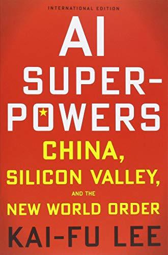 AI Superpowers: China, Silicon Valley and the New World Order By:Lee, Kai-Fu Eur:43,89 Ден1:899