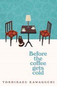 Before the Coffee Gets Cold By:Kawaguchi, Toshikazu Eur:12,99 Ден2:1099