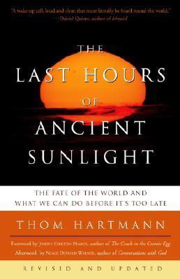 The Last Hours of Ancient Sunlight: Revised and Updated Third Edition : The Fate of the World and What We Can Do Before It's Too Late By:Hartmann, Thom Eur:12.99 Ден1:899