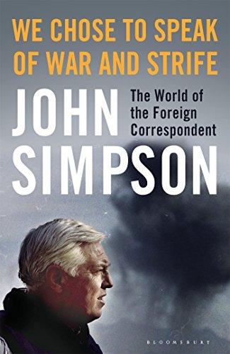 We Chose to Speak of War and Strife : The World of the Foreign Correspondent By:Simpson, John Eur:29.25 Ден1:1899