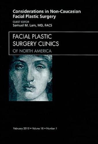 Considerations in Non-Caucasian Facial Plastic Surgery - Facial Plastic Surgery Clinics of North America By:Lam, Samuel M. Eur:447.14 Ден2:3999