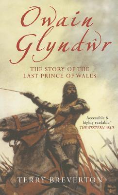 Owain Glyndwr: The Story of the Last Prince of Wales By:Breverton, Terry Eur:32,50 Ден2:999