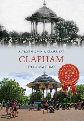 Clapham Through Time By:Alyson Wilson Eur:12,99 Ден1:1199
